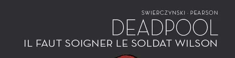 Deadpool: Il faut soigner le soldat Wilson